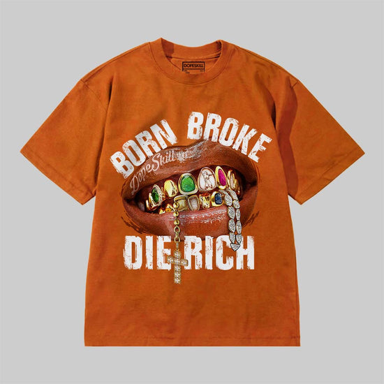 Born Broke Die Rich DopeSkill Premium T-shirt Streetwear - Yam