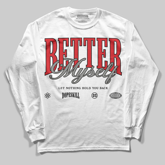 Jordan 4 Bred DopeSkill Long Sleeve T-shirt Better Myself Graphic Streetwear - White