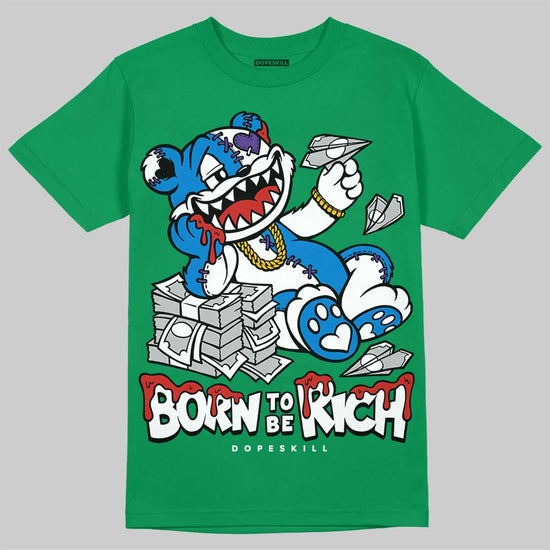 Jordan 12 Bucks DopeSkill T-Shirt Born To Be Rich Graphic Streetwear - Irish green