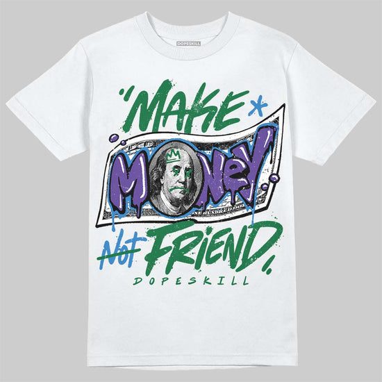 Jordan 12 Bucks DopeSkill T-Shirt Make Money Not Friend Typo Graphic Streetwear - White 
