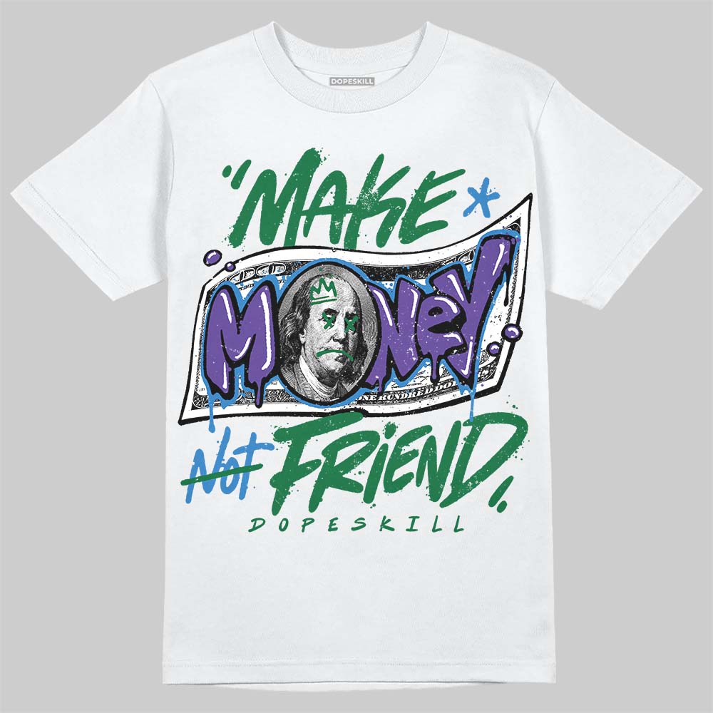 Jordan 12 Bucks DopeSkill T-Shirt Make Money Not Friend Typo Graphic Streetwear - White 