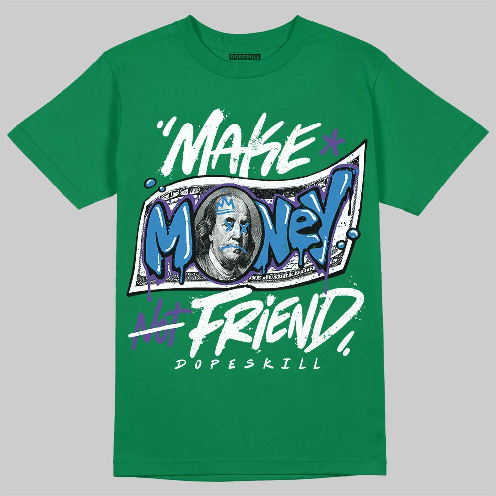 Jordan 12 Bucks DopeSkill T-Shirt Make Money Not Friend Typo Graphic Streetwear - Irish Green