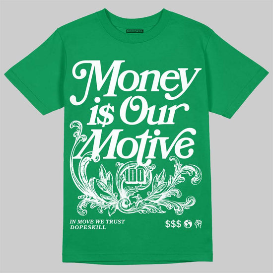 Jordan 12 Bucks DopeSkill T-Shirt Money Is Our Motive Typo Graphic Streetwear - Irish Green