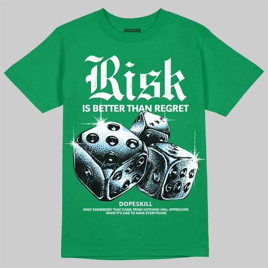 Jordan 12 Bucks DopeSkill T-Shirt Risk Is Better Than Regret Graphic Streetwear - Irish green