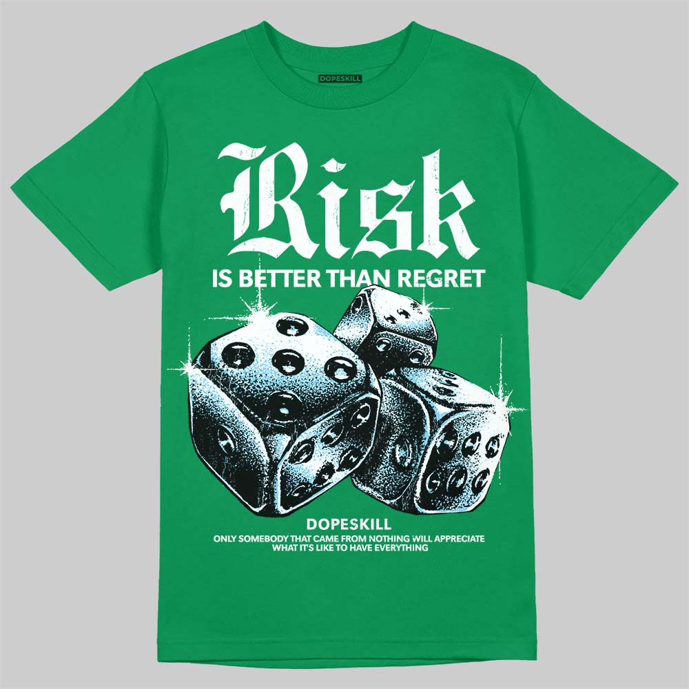 Jordan 12 Bucks DopeSkill T-Shirt Risk Is Better Than Regret Graphic Streetwear - Irish green