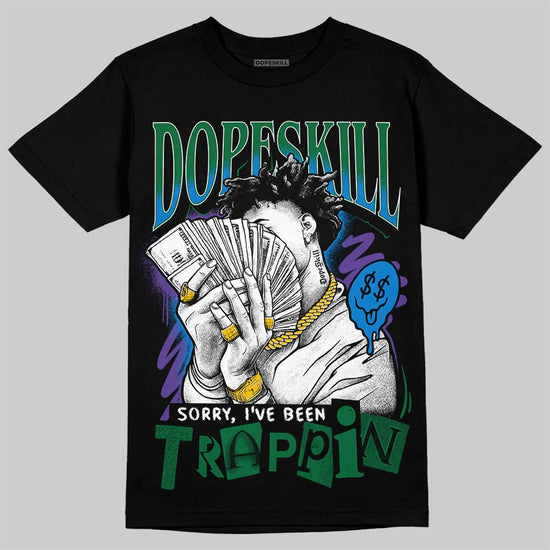 Jordan 12 Bucks DopeSkill T-Shirt Sorry I've Been Trappin Graphic Streetwear - Black