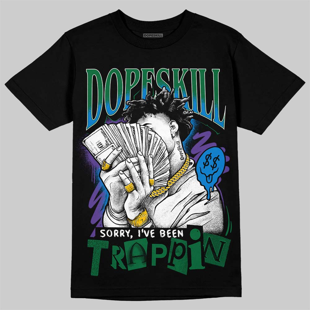 Jordan 12 Bucks DopeSkill T-Shirt Sorry I've Been Trappin Graphic Streetwear - Black