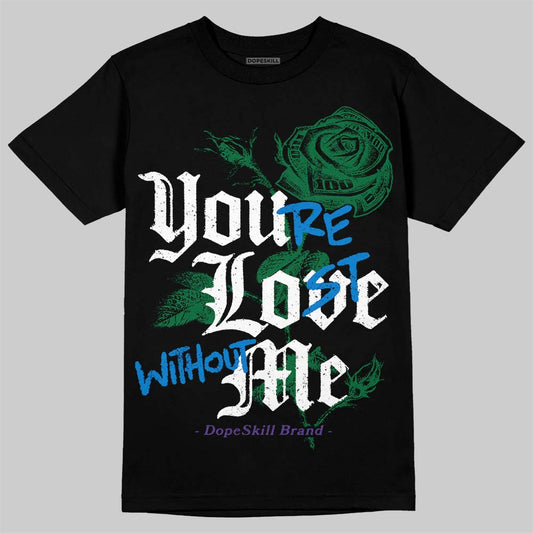 Jordan 12 Bucks DopeSkill T-Shirt You're Lost Without Me Graphic Streetwear - Black