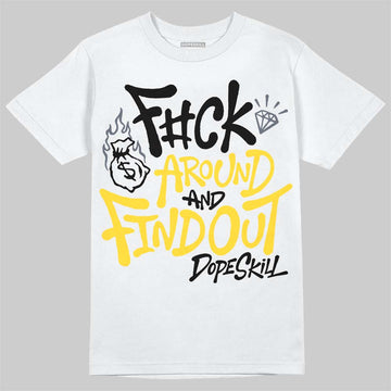 Jordan 4 "Tour Yellow" DopeSkill T-Shirt F#ck Around And Find Out Graphic Streetwear - White