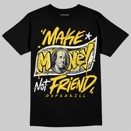Jordan 4 "Tour Yellow" DopeSkill T-Shirt Make Money Not Friend Typo Graphic Streetwear - Black