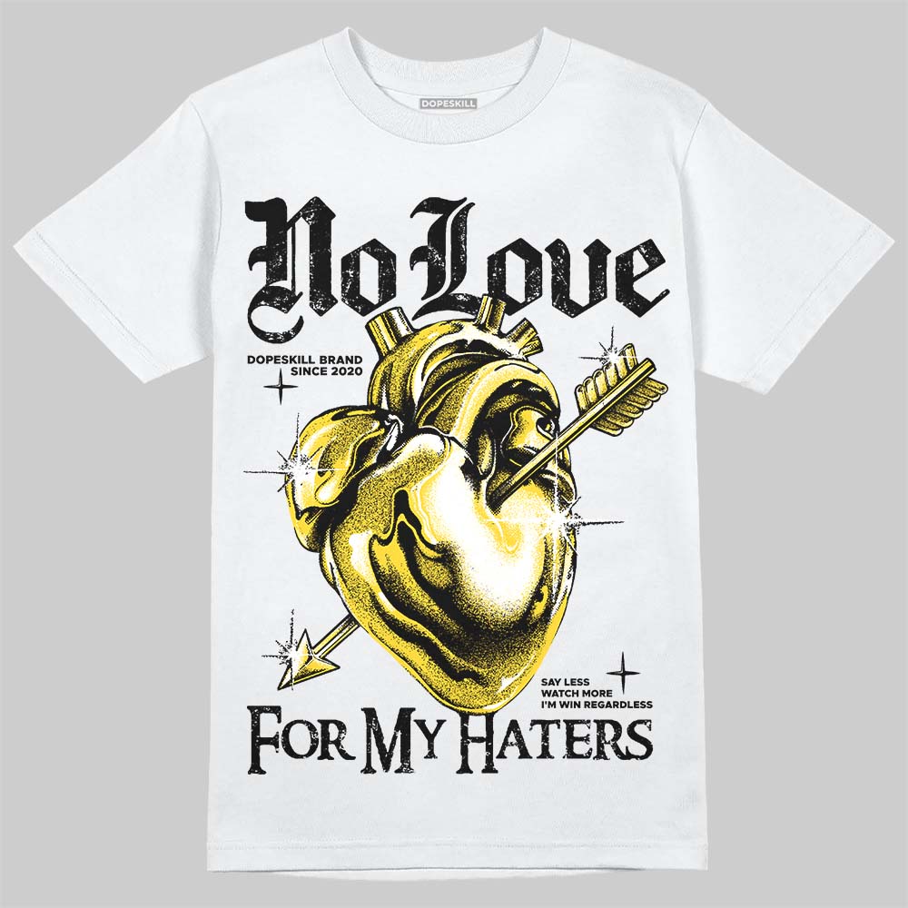 Jordan 4 "Tour Yellow" DopeSkill T-Shirt No Love For My Haters Graphic Streetwear - White