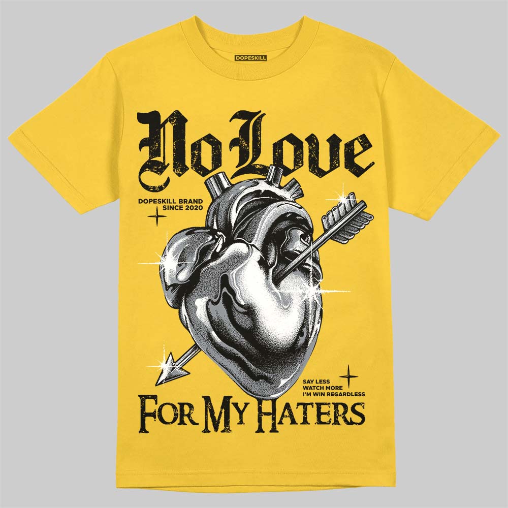 Jordan 4 "Tour Yellow" DopeSkill T-Shirt No Love For My Haters Graphic Streetwear - Daisy