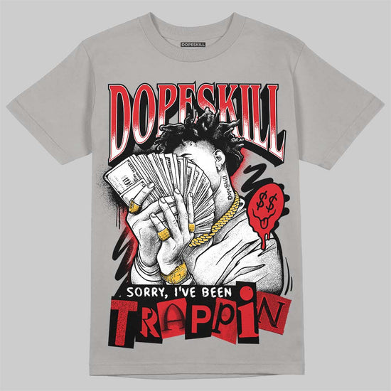 Jordan 4 Bred DopeSkill T-Shirt Sorry I've Been Trappin Graphic Streetwear - Gravel