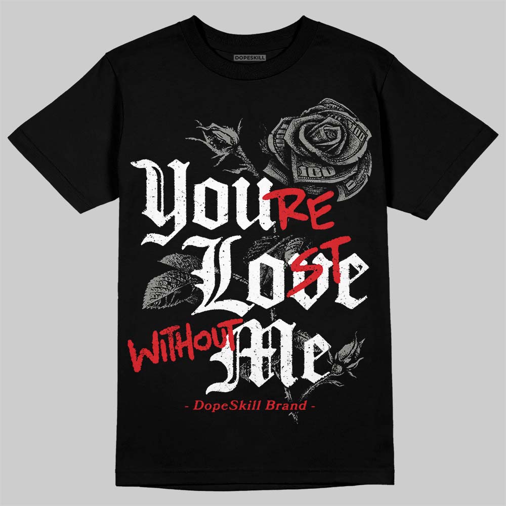 Jordan 4 Bred DopeSkill T-Shirt You're Lost Without Me Graphic Streetwear - Black