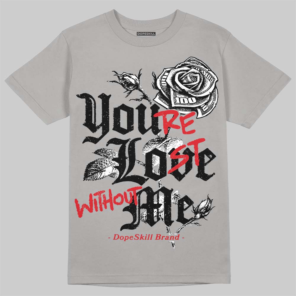 Jordan 4 Bred DopeSkill T-Shirt You're Lost Without Me Graphic Streetwear - Gravel
