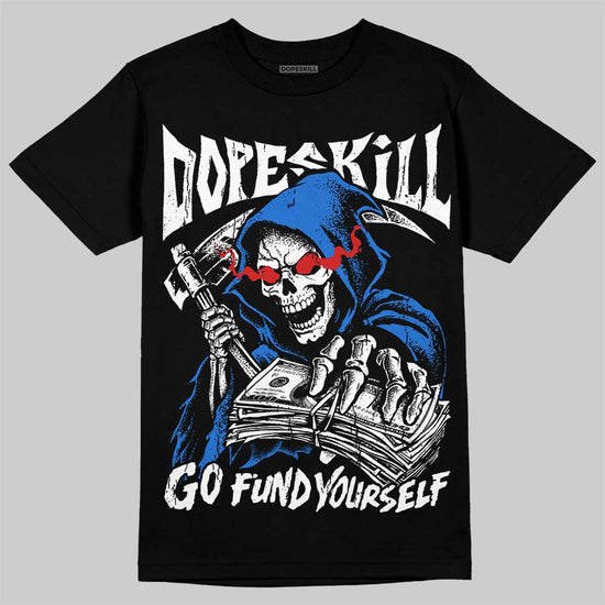 Jordan 1 High OG “Royal” DopeSkill T-Shirt Go Fund Your Self Graphic Streetwear - Black