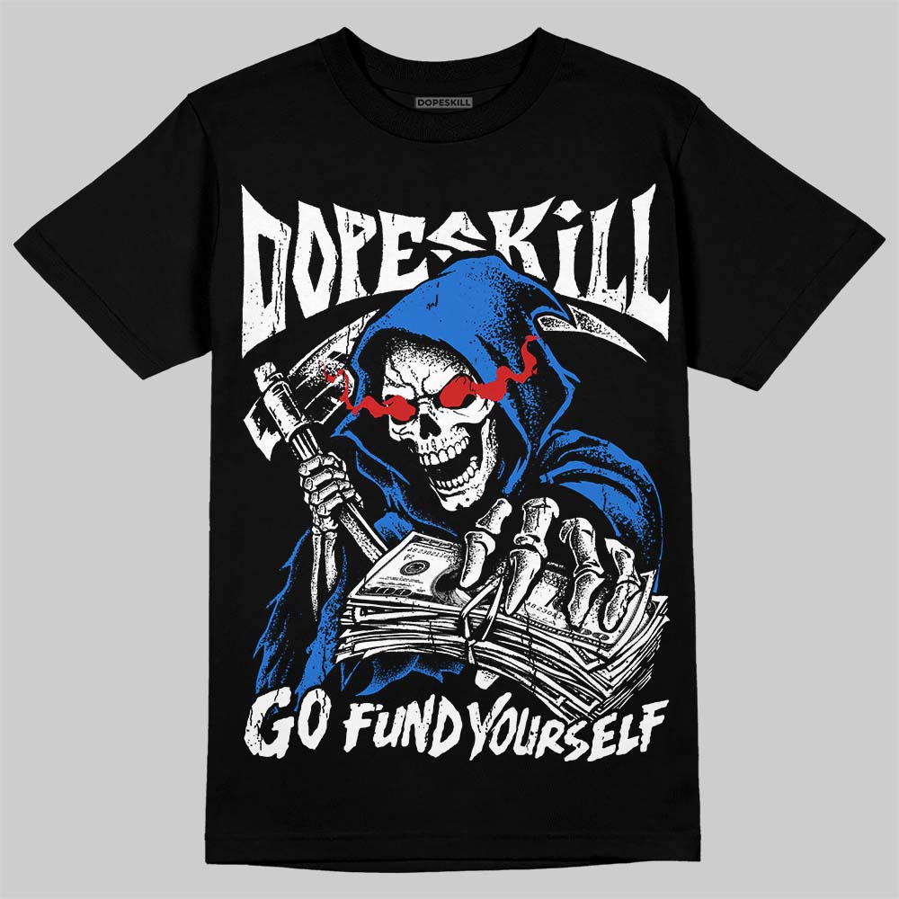 Jordan 1 High OG “Royal” DopeSkill T-Shirt Go Fund Your Self Graphic Streetwear - Black