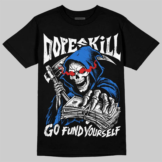 Jordan 1 High OG “Royal” DopeSkill T-Shirt Go Fund Your Self Graphic Streetwear - Black