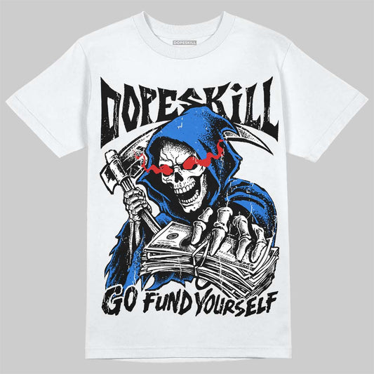 Jordan 1 High OG “Royal” DopeSkill T-Shirt Go Fund Your Self Graphic Streetwear - White 