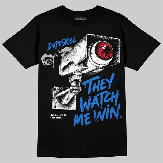 Jordan 1 High OG “Royal” DopeSkill T-Shirt They Watch Me Win Graphic Streetwear - Black