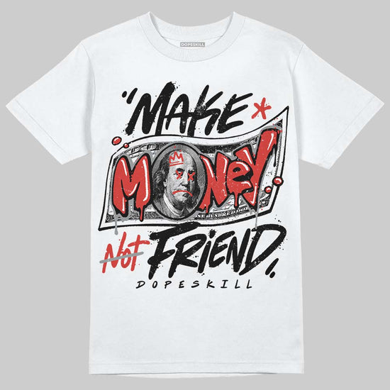 Jordan 4 Retro Toro Bravo DopeSkill T-Shirt Make Money Not Friend Typo Graphic Streetwear - White