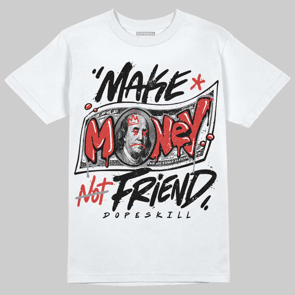 Jordan 4 Retro Toro Bravo DopeSkill T-Shirt Make Money Not Friend Typo Graphic Streetwear - White