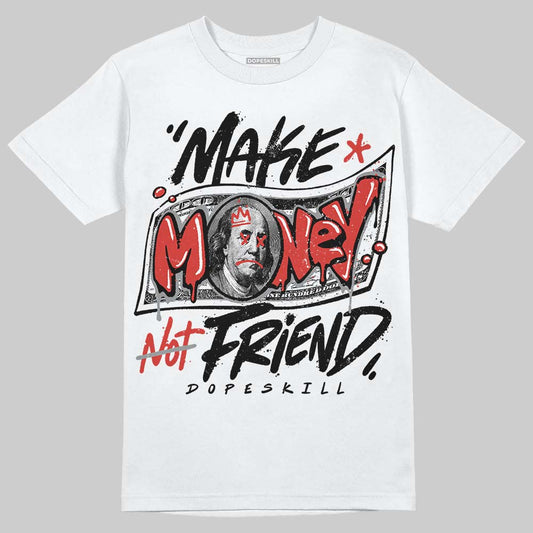 Jordan 4 Retro Toro Bravo DopeSkill T-Shirt Make Money Not Friend Typo Graphic Streetwear - White