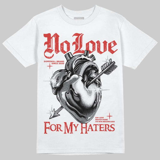 Jordan 4 Retro Toro Bravo DopeSkill T-Shirt No Love For My Haters Graphic Streetwear - White