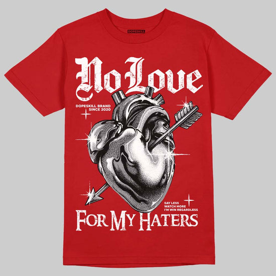 Jordan 4 Retro Toro Bravo DopeSkill T-Shirt No Love For My Haters Graphic Streetwear - Red