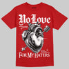 Jordan 4 Retro Toro Bravo DopeSkill T-Shirt No Love For My Haters Graphic Streetwear - Red