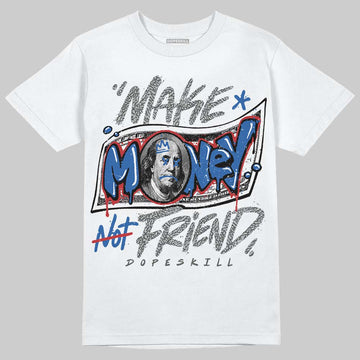 Jordan 3 "True Blue" DopeSkill T-Shirt Make Money Not Friend Typo Graphic Streetwear - White