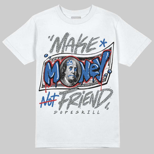 Jordan 3 "True Blue" DopeSkill T-Shirt Make Money Not Friend Typo Graphic Streetwear - White