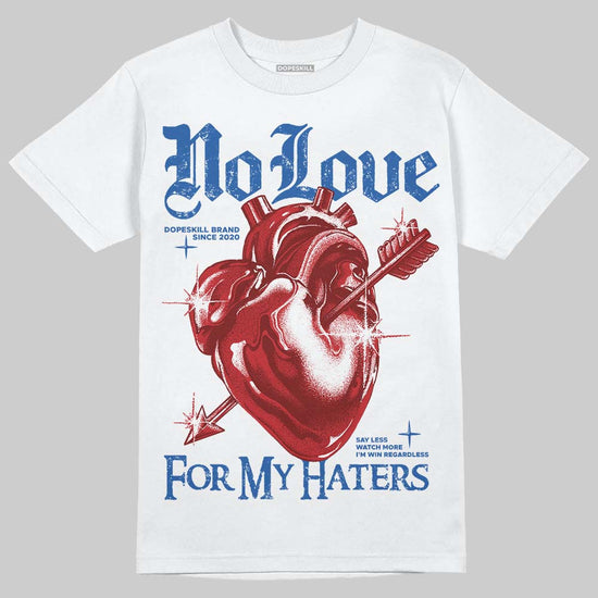 Jordan 3 "True Blue" DopeSkill T-Shirt No Love For My Haters Graphic Streetwear - White