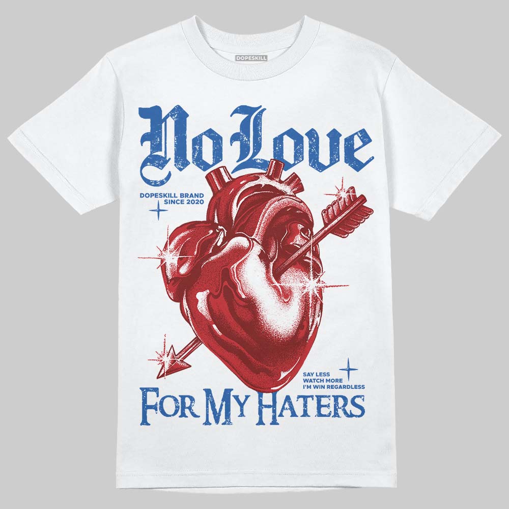 Jordan 3 "True Blue" DopeSkill T-Shirt No Love For My Haters Graphic Streetwear - White