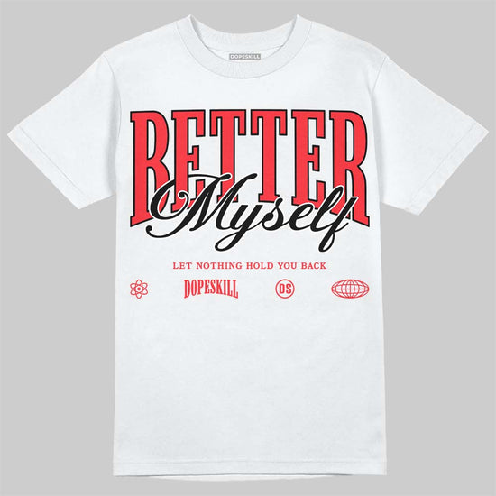 Jordan 6 OG “White Infrared” DopeSkill T-Shirt Better Myself Graphic Streetwear - White