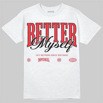 Jordan 6 OG “White Infrared” DopeSkill T-Shirt Better Myself Graphic Streetwear - White