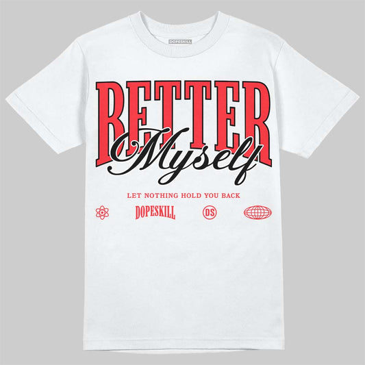 Jordan 6 OG “White Infrared” DopeSkill T-Shirt Better Myself Graphic Streetwear - White