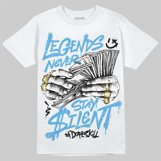 Jordan 11 University Blue DopeSkill T-Shirt Legends Never Stay Silent Graphic Streetwear - White