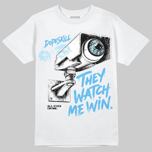 Jordan 11 University Blue DopeSkill T-Shirt They Watch Me Win Graphic Streetwear - White