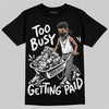 Dunk Panda White Black DopeSkill T-Shirt Too Busy Getting Paid Graphic Streetwear - Black