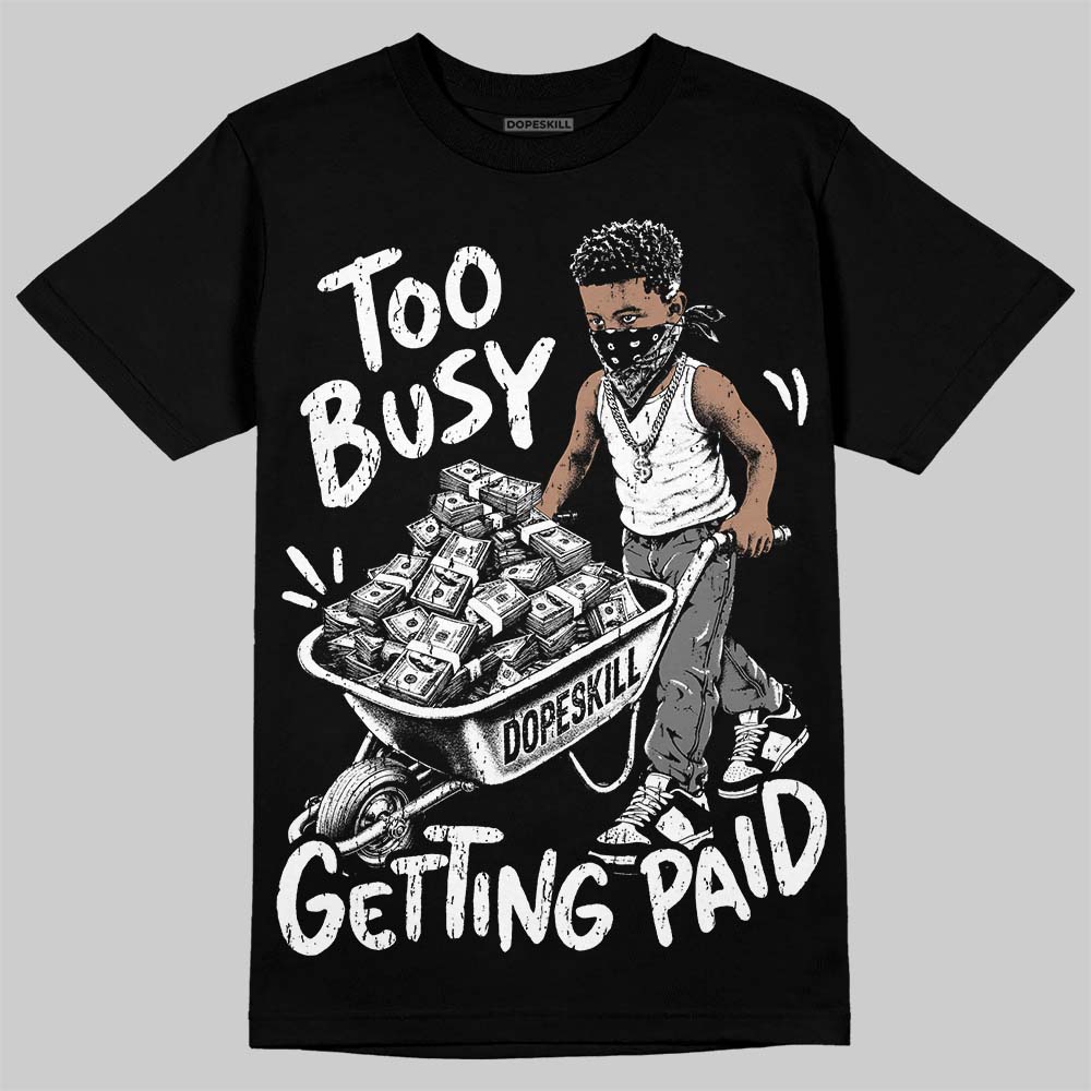 Dunk Panda White Black DopeSkill T-Shirt Too Busy Getting Paid Graphic Streetwear - Black