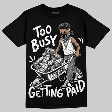 Dunk Panda White Black DopeSkill T-Shirt Too Busy Getting Paid Graphic Streetwear - Black