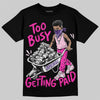 Dunk Triple Pink DopeSkill T-Shirt Too Busy Getting Paid Graphic Streetwear - Black