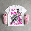 Triple Pink Dunk DopeSkill T-Shirt Too Busy Getting Paid Graphic