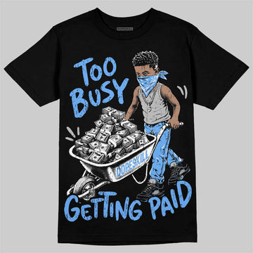 Jordan 5 Black University Blue DopeSkill T-Shirt Too Busy Getting Paid Graphic Streetwear - Black