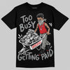 Jordan 4 Bred DopeSkill T-Shirt Too Busy Getting Paid Graphic Streetwear - black