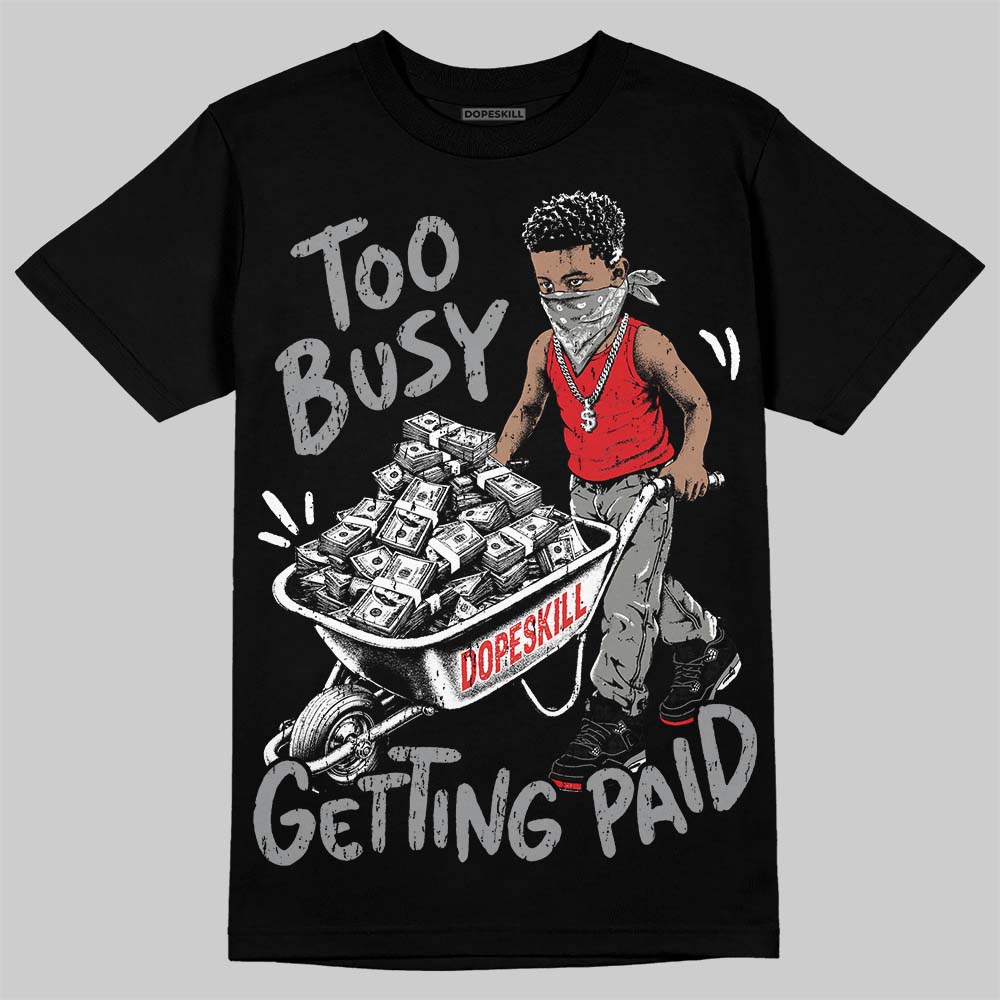 Jordan 4 Bred DopeSkill T-Shirt Too Busy Getting Paid Graphic Streetwear - black