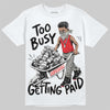 Jordan 4 Bred DopeSkill T-Shirt Too Busy Getting Paid Graphic Streetwear - White