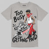Jordan 4 Bred DopeSkill T-Shirt Too Busy Getting Paid Graphic Streetwear - gravel