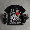 Bred 4s DopeSkill T-Shirt Too Busy Getting Paid Graphic